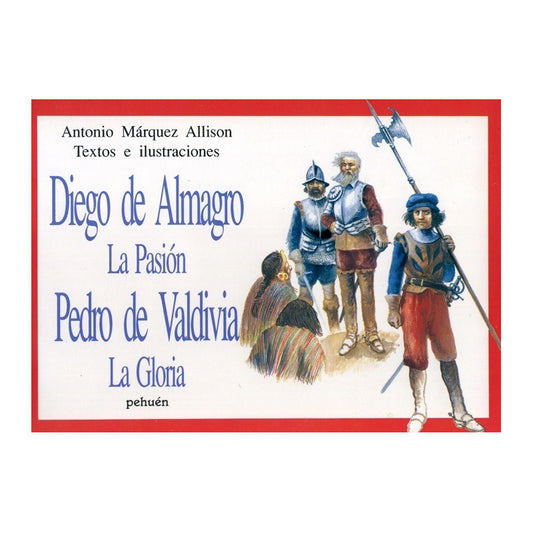 Diego De Almagro, La Pasion. Pedro De Valdivia / A.marquez