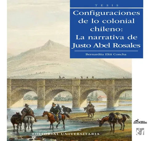 Configuraciones De Lo Colonial Chileno / Bernardita Eltit