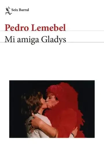 Mi Amiga Gladys / Pedro Lemebel