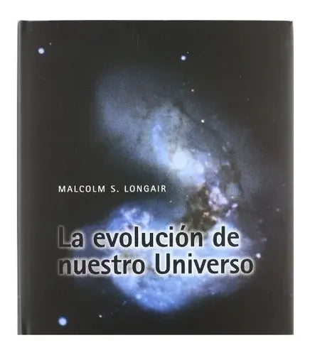 La Evolucion De Nuestro Universo (t. Dura Grande) / Longair