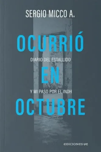 Ocurrio Un Octubre Diario Del Estallido / Sergio Micco