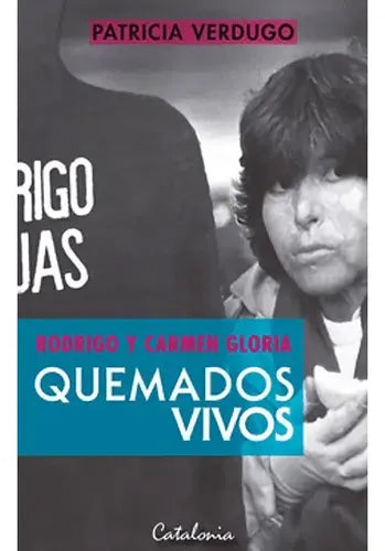 Rodrigo Y Carmen Gloria Quemados Vivos / Patricia Verdugo