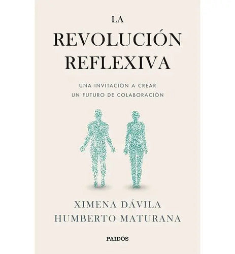 La Revolucion Reflexiva / Humberto Maturana Y Ximena Davila