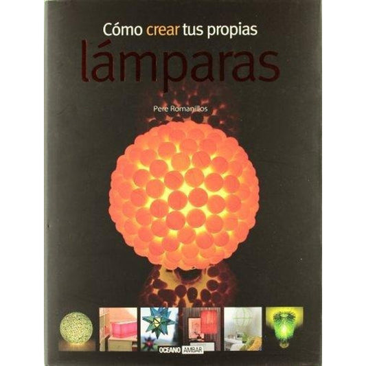 Cómo Crear Tus Propias Lámparas / Pere Romanillos