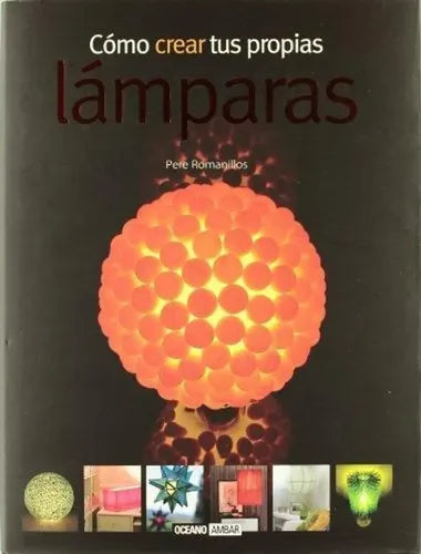 Cómo Crear Tus Propias Lámparas / Pere Romanillos