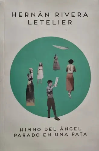 Himno Del Angel Parado En Una Pata / H. Rivera Letelier