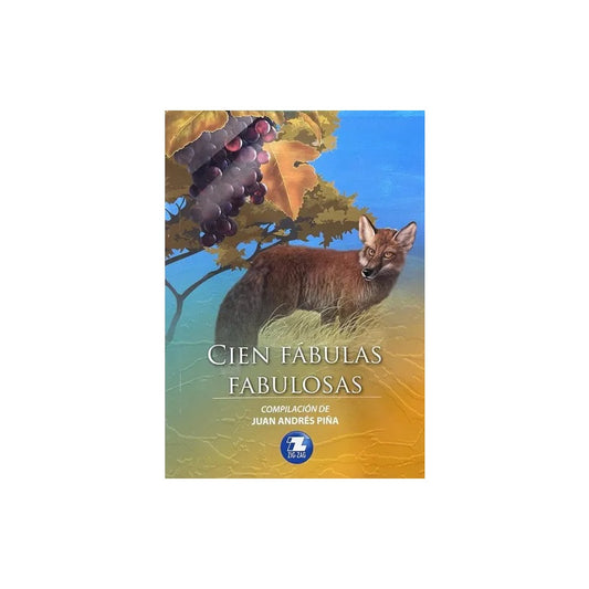 Cien Fábulas Fabulosas / Juan Andrés Piña