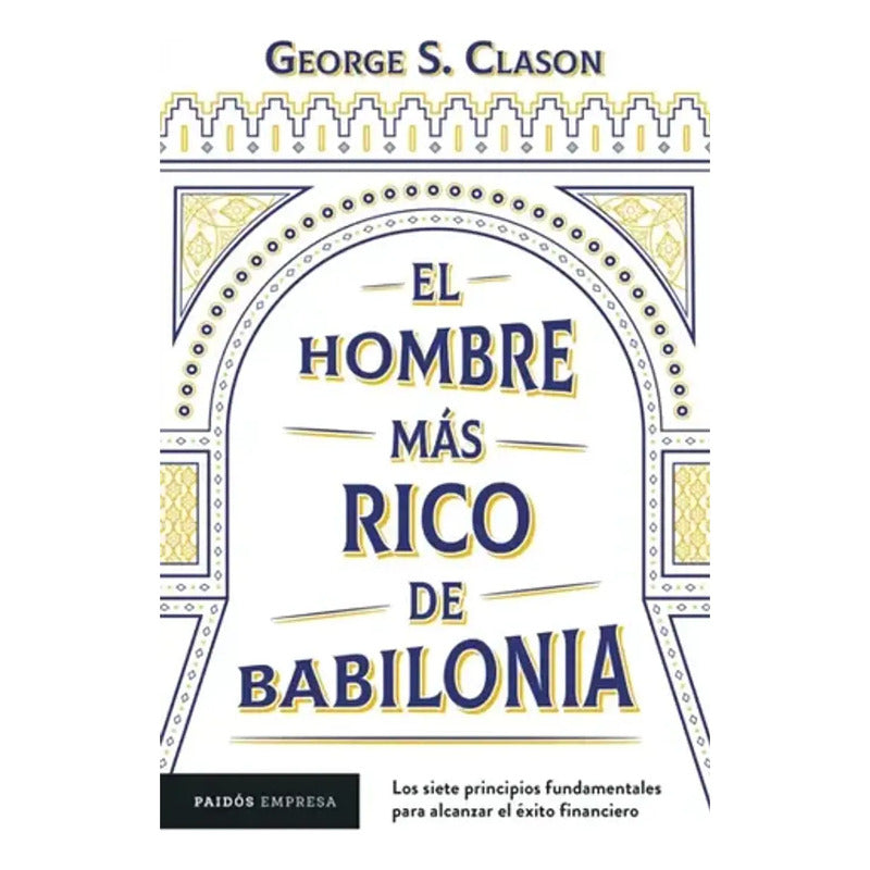 El Hombre Más Rico De Babilonia / George S. Clason