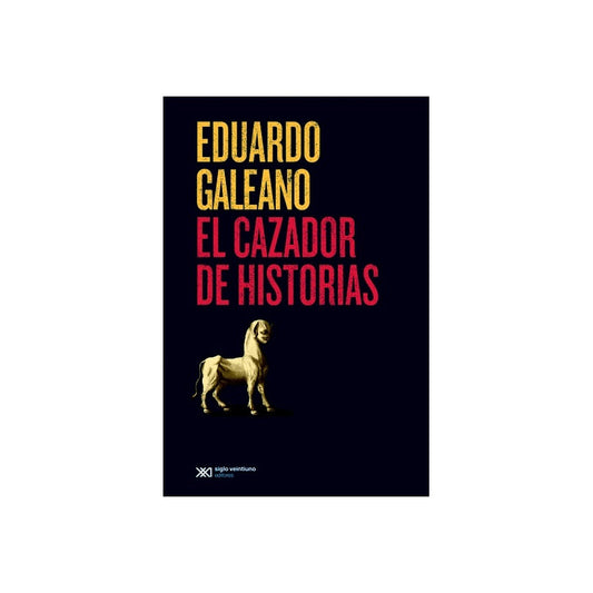 El Cazador De Historias / Eduardo Galeano