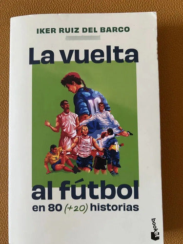 La Vuelta Al Fútbol En 80 Historias / Iker Ruiz Del Barco