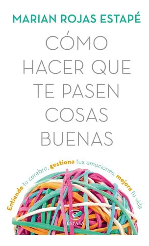 Cómo Hacer Que Te Pasen Cosas Buenas / Marian Rojas Estapé
