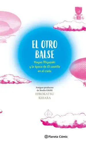 El Otro Balse: Hayao Miyazaki Y La Época De El Cas /miyazaki