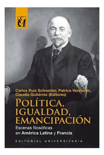 Politica, Igualdad, Emancipacion / Carlos Ruiz Schneider