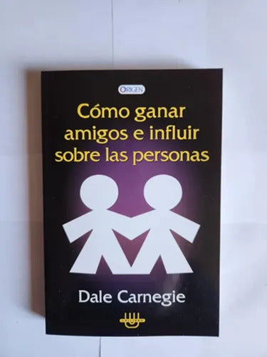 Como Ganar Amigos E Influir Sobre Las Personas / D. Carnegie