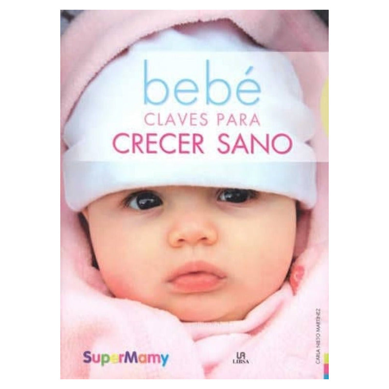 Bebe Claves Para Crecer Sanos / Carla Nieto Martínez