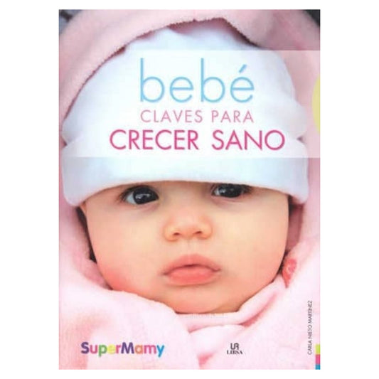 Bebe Claves Para Crecer Sanos / Carla Nieto Martínez