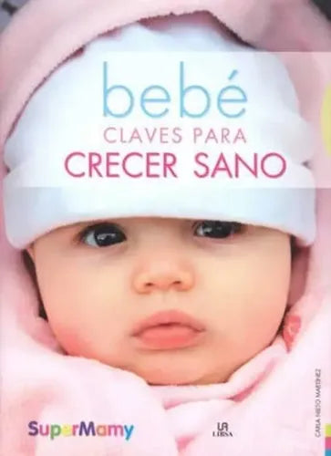 Bebe Claves Para Crecer Sanos / Carla Nieto Martínez
