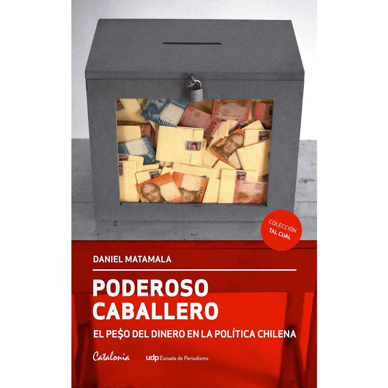 Poderoso Caballero Peso Del Dinero En La Politica / Matamala