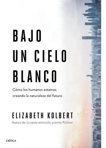 Bajo Un Cielo Blanco / Elizabeth Kolbert