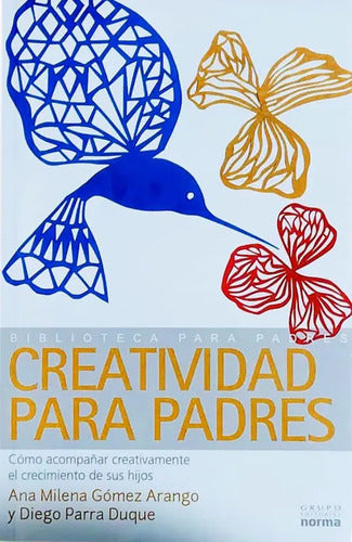Creatividad Para Padres / Ana Milena Gómez Y Diego Parra